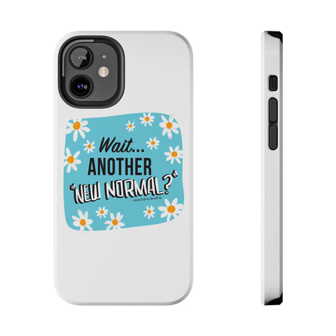 Wait...Another “New Normal”? – Phone Case