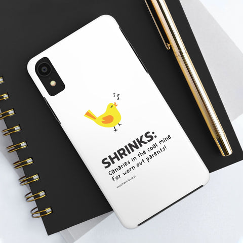 Shrinks: Canaries in the Coal Mine for Worn Out Parents! - Phone Case