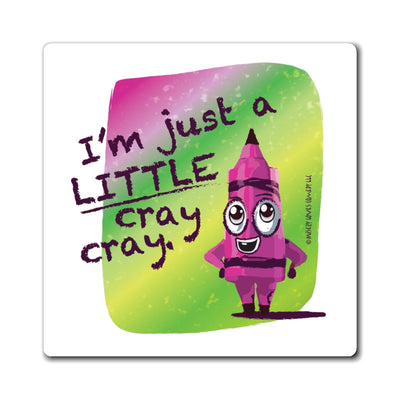 I’m Just a LITTLE Cray Cray - Magnet