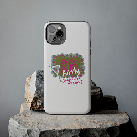 Family...They're Why We Drink! (1) - Phone Case