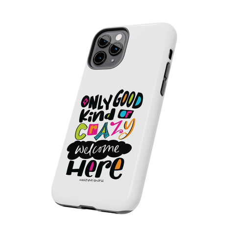 Only Good Kind of Crazy Welcome Here - Phone Case