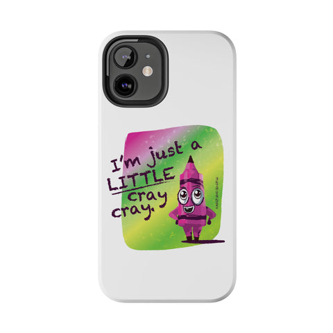 I'm Just A LITTLE Cray Cray - Phone Case
