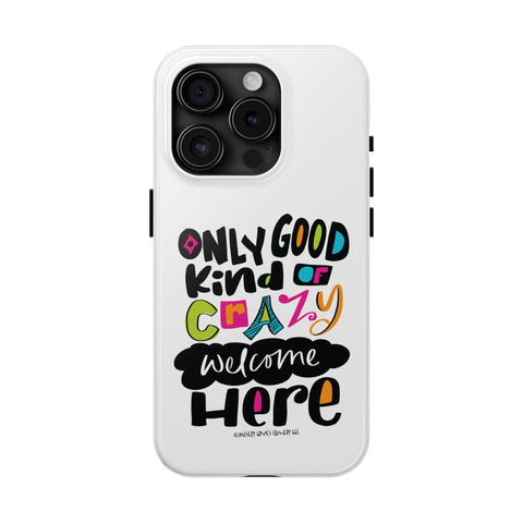 Only Good Kind of Crazy Welcome Here - Phone Case
