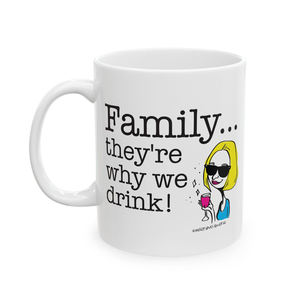 Family...They're Why We Drink! (2) - Ceramic Mug, (11oz)