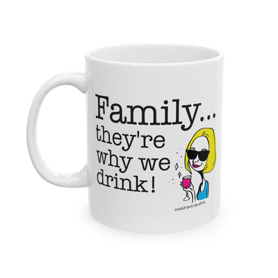 Family...They're Why We Drink! (2) - Ceramic Mug, (11oz)