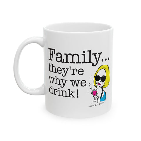 Family...They're Why We Drink! (2) - Ceramic Mug, (11oz)