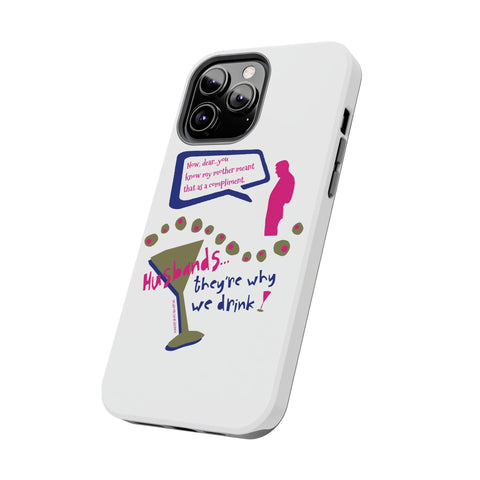 Husbands...They're Why We Drink! Phone Case