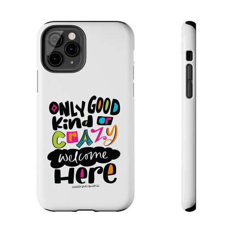 Only Good Kind of Crazy Welcome Here - Phone Case