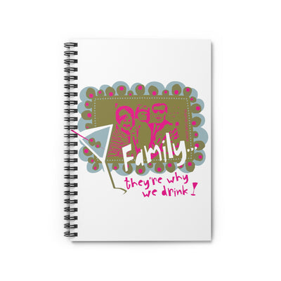 Family...They're Why We Drink! (1) - Spiral notebook - ruled line
