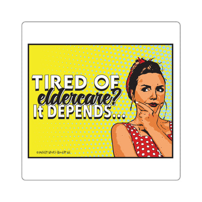 Tired of Eldercare? It Depends… Square Stickers