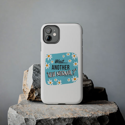 Wait...Another “New Normal”? – Phone Case