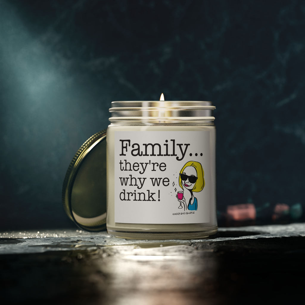Family...They're Why We Drink! - Candle