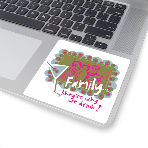 Family...They're Why We Drink! (1) – Square Stickers