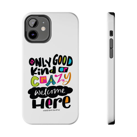 Only Good Kind of Crazy Welcome Here - Phone Case