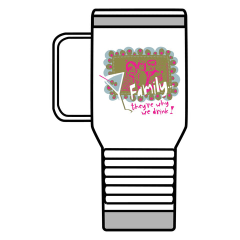 Family...They're Why We Drink! (1) - Travel Mug, 20oz