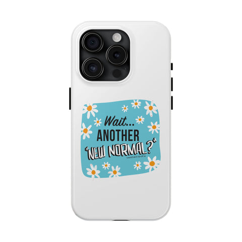 Wait...Another “New Normal”? – Phone Case