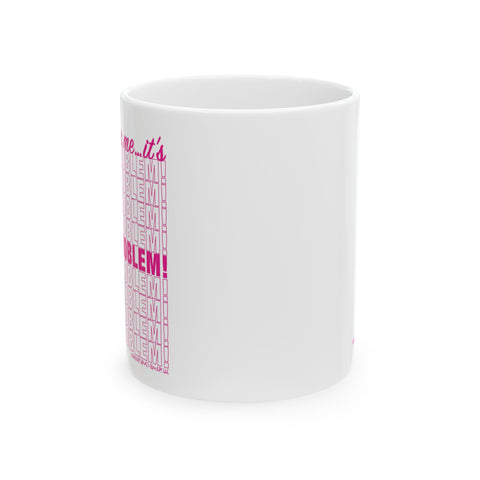 It's Not My Problem - Ceramic Mug (11oz)