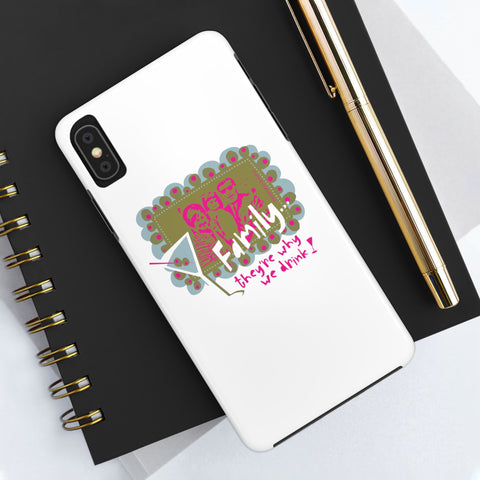 Family...They're Why We Drink! (1) - Phone Case