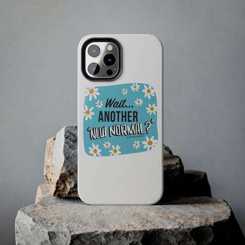 Wait...Another “New Normal”? – Phone Case