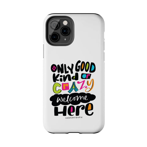 Only Good Kind of Crazy Welcome Here - Phone Case