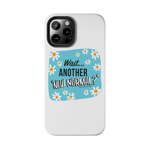Wait...Another “New Normal”? – Phone Case