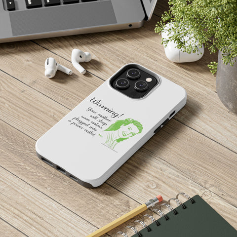 Warning! Your Mother Will Sleep Soon Unless Plugged Into a Power Outlet: Phone Case