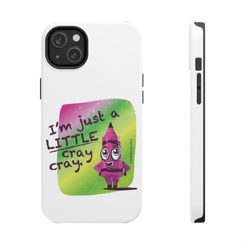 I'm Just A LITTLE Cray Cray - Phone Case