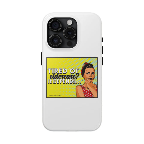 Tired of Eldercare? It Depends… Phone Case