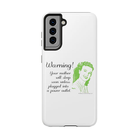 Warning! Your Mother Will Sleep Soon Unless Plugged Into a Power Outlet: Phone Case