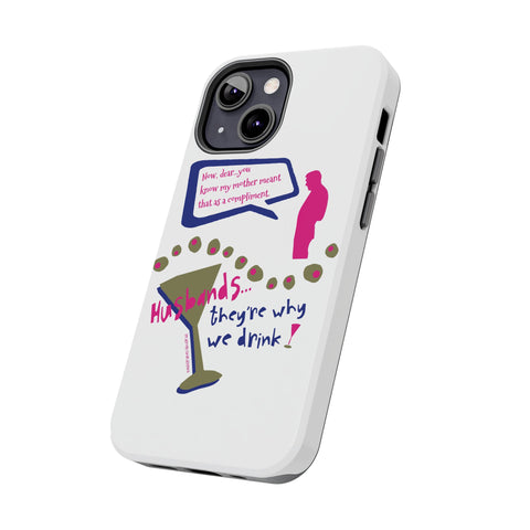Husbands...They're Why We Drink! Phone Case