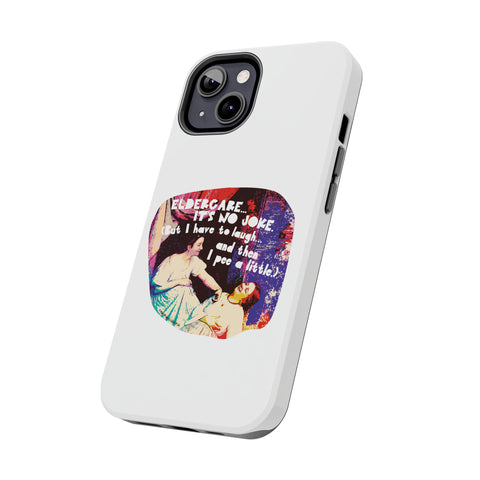Eldercare…It’s No Joke (But I Have to Laugh…and Then I Pee a Little). Phone Case