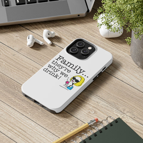 Family...They're Why We Drink! (2) - Phone Case