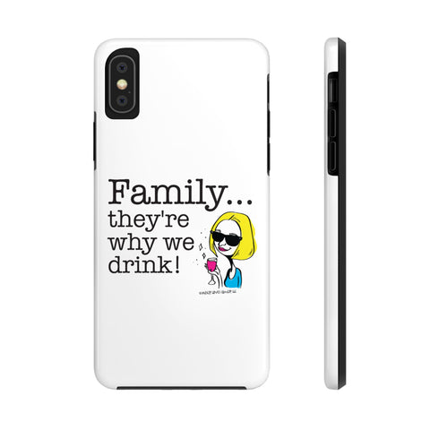 Family...They're Why We Drink! (2) - Phone Case