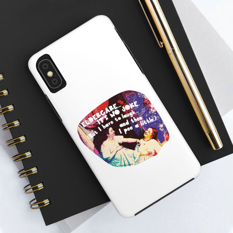 Eldercare…It’s No Joke (But I Have to Laugh…and Then I Pee a Little). Phone Case