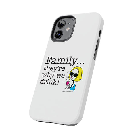 Family...They're Why We Drink! (2) - Phone Case