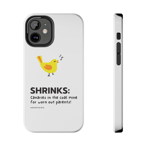 Shrinks: Canaries in the Coal Mine for Worn Out Parents! - Phone Case