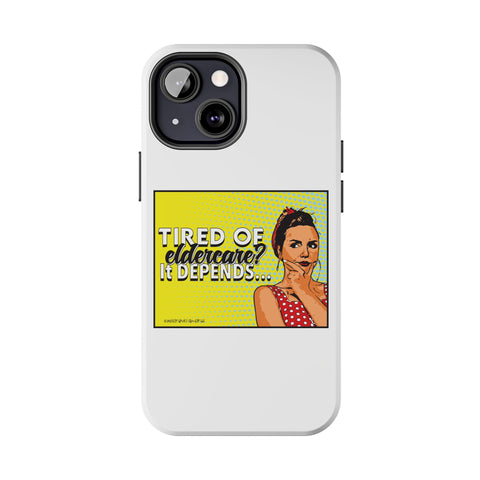 Tired of Eldercare? It Depends… Phone Case