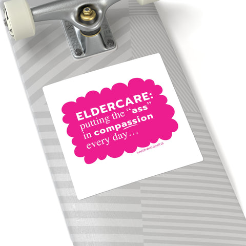 Eldercare...Putting the "Ass" in Compassion - Square Stickers