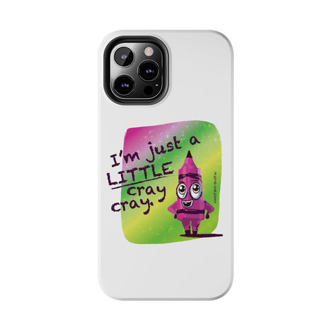 I'm Just A LITTLE Cray Cray - Phone Case