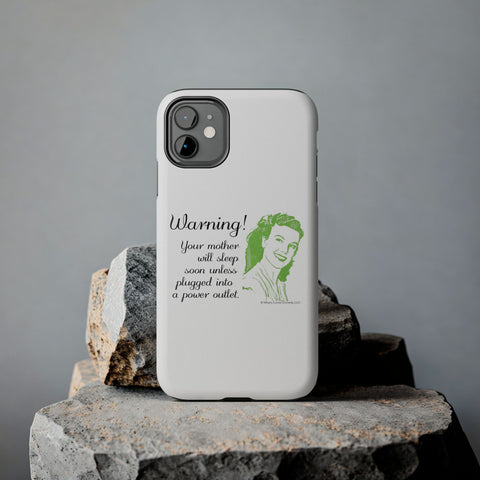 Warning! Your Mother Will Sleep Soon Unless Plugged Into a Power Outlet: Phone Case