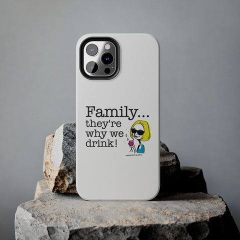 Family...They're Why We Drink! (2) - Phone Case