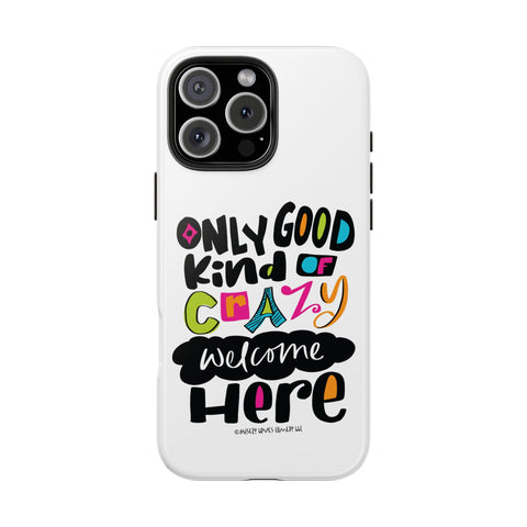 Only Good Kind of Crazy Welcome Here - Phone Case