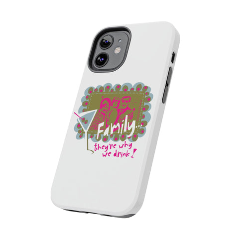 Family...They're Why We Drink! (1) - Phone Case