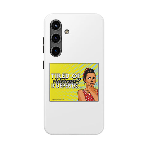 Tired of Eldercare? It Depends… Phone Case