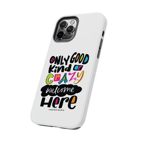 Only Good Kind of Crazy Welcome Here - Phone Case