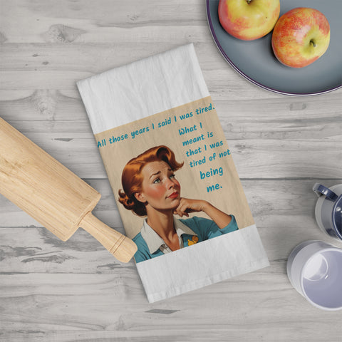 Tired of Not Being Me (2)– Tea Towel