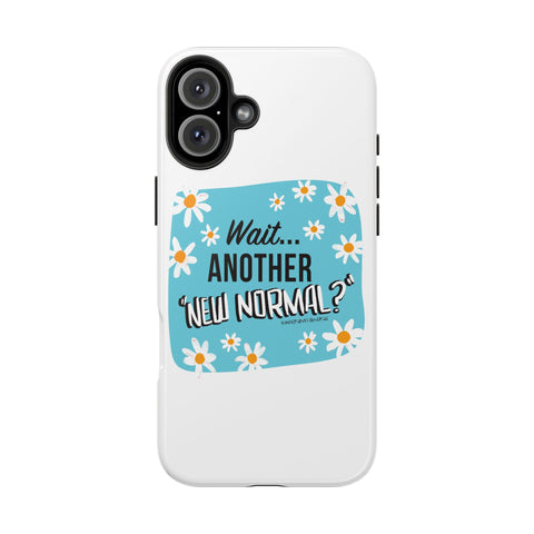 Wait...Another “New Normal”? – Phone Case