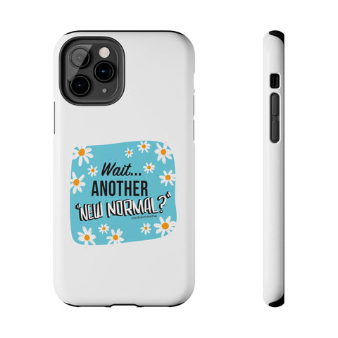 Wait...Another “New Normal”? – Phone Case