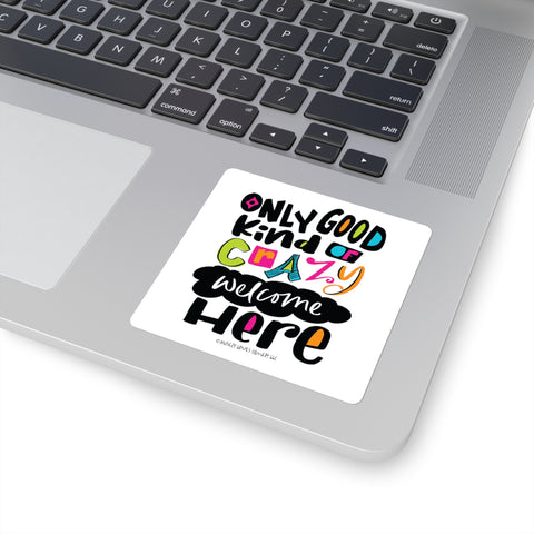 Only Good Kind of Crazy Welcome Here - Square Stickers