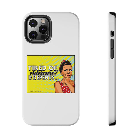 Tired of Eldercare? It Depends… Phone Case
